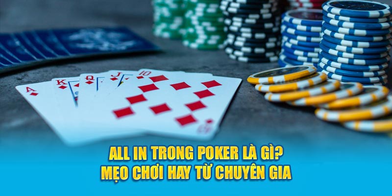 all-in-trong-poker-la-gi-meo-choi-hay-tu-chuyen-gia