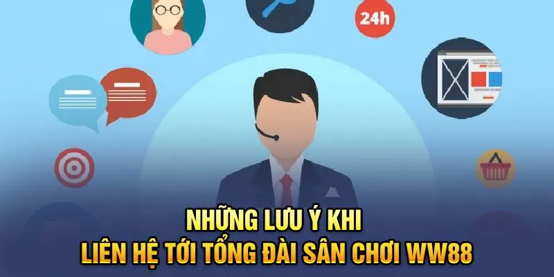 Những lưu ý khi liên hệ tới tổng đài sân chơi WW88