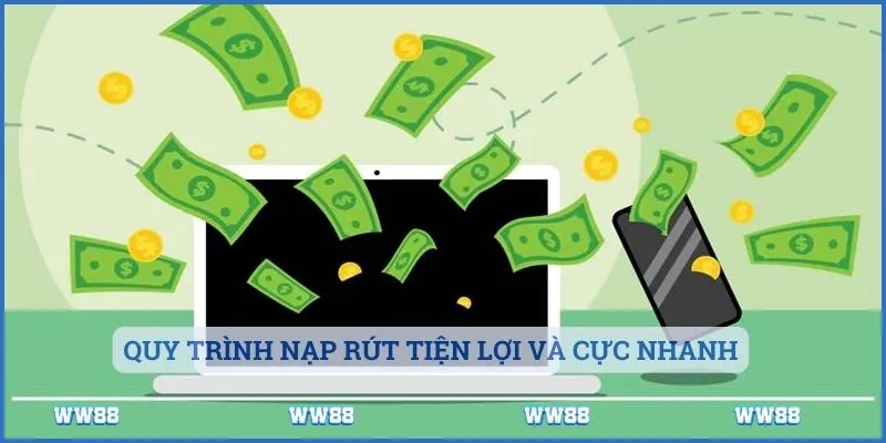 Quy trình nạp rút tiện lợi và cực nhanh