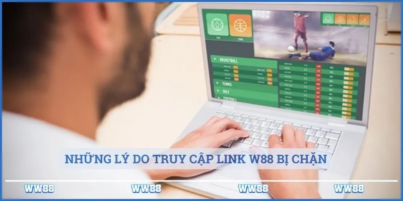 Những lý do truy cập link W88 bị chặn